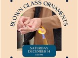 Glass Blowing Ornament Workshop-Saturday, December 14, 6:30 pm