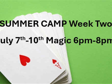 SUMMER CAMP Week Two July 7th-10th Magic 6pm-8pm