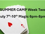 SUMMER CAMP Week Two July 7th-10th Magic 6pm-8pm