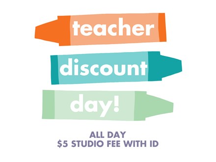 Teacher Discount Day- Thursday July 31st- ALL DAY- $5 Studio Fee with ID