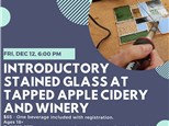 Intro Stained Glass at Tapped Apple Cidery & Winery-Friday, Dec 12, 6:00 pm