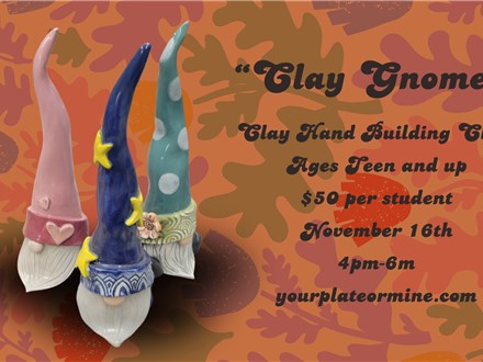 "Clay Gnomes" Hand Building Class Ages Teen+ 11/16/24