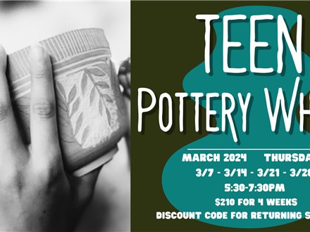 Teen Pottery Wheel March 2024 5:30-7:30pm