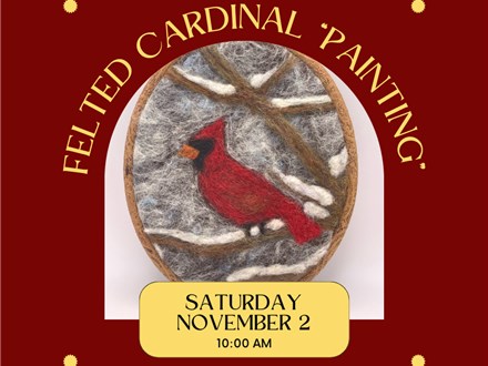 Needle Felted Cardinal "Painting"-Saturday, November 2, 10:00 am