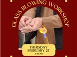 Glass Blowing Workshop, Thursday, February 27, 6:30 pm