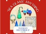 Your Choice "Sea Glass"-Angel, Tree, Wreath, Succulents, Mirror-Tuesday, Dec 17, 6:30 pm