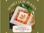 Sunset Leaf Plates-Tuesday, September 24, 6:30 pm