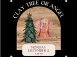 Clay Tree or Angel-Monday, December 2, 6:30 pm