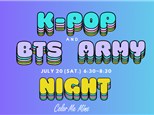 K-POP & BTS ARMY NIGHT | 7/20 (SAT)