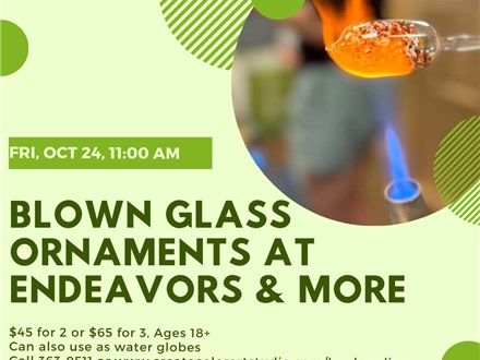 Glass Blowing Workshop at Endeavors & More-Friday, October 24, 11:00 am