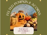 Needle Felted Pumpkin & Acorns-Tuesday, October 1, 6:30 pm