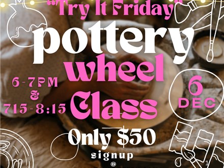 Try It Friday- Pottery Wheel Class- December 6