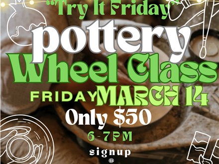 Try It Friday- Pottery Wheel Class- March 14th 6-7pm