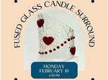 Fused Glass Love Candle Surround-Monday, February 10, 6:30 pm