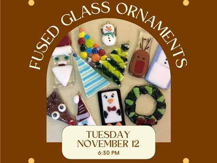 Fused Glass Ornaments-2 for $35-Tuesday, November 12, 6:30 pm