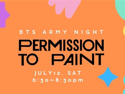 BTS ARMY NIGHT~PERMISSION TO PAINT~JULY 12 (SAT)