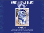Bubble Bowl Class - Friday, May 10th - 6-8pm