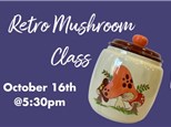 Retro Mushroom class-Thurs Oct 16