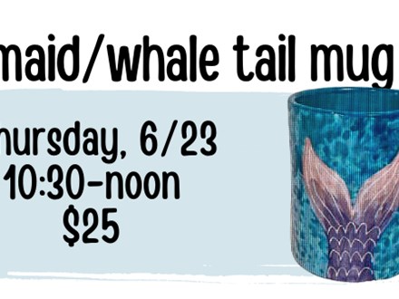 Pottery Patch Camp Thursday, 6/23 POTTERY: Mermaid/Whale Tail Mug