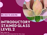 Level 2 Stained Glass-Friday, July 11, 6:00 pm