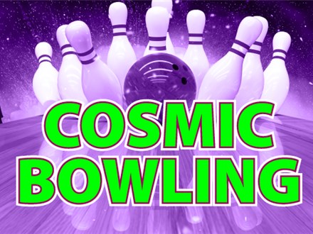 Cosmic Bowling Fri & Sat 9 PM-12 AM