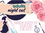 July's Adults Night Out! BRIDGERTON THEME!