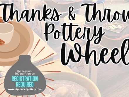 Thanks & Throws Basic Pottery Wheel 1 hour!  Wed. Nov 27th