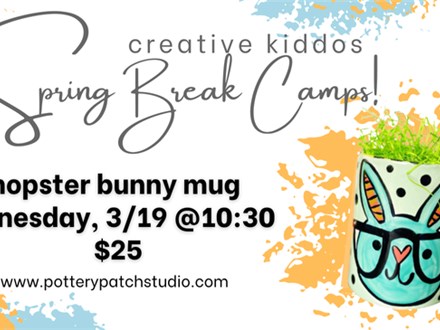 SPRING BREAK WORKSHOP 3/19@THE POTTERY PATCH