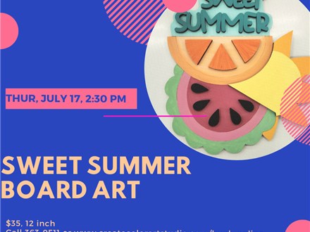 Sweet Summer Board Art-Thursday, July 17, 2:30 pm