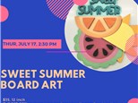 Sweet Summer Board Art-Thursday, July 17, 2:30 pm
