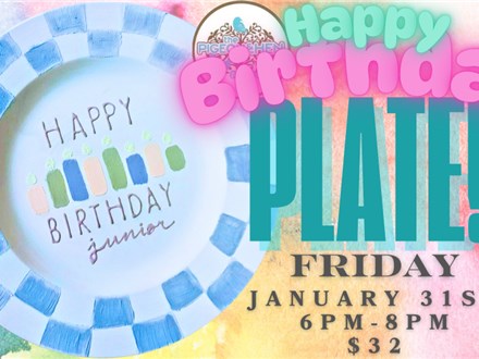 Happy Birthday Plate Class!! January 31st 2025 6-8pm