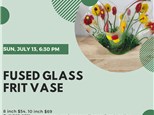 Fused Glass Frit Vase - Sunday, July 13, 6:30 pm