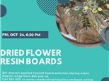 Dried Flower Resin Board-Friday, October 24, 6:30 pm