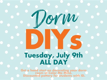 Dorm DIYS - Tuesday, July 9th - ALL DAY - 50% Off Studio Fee