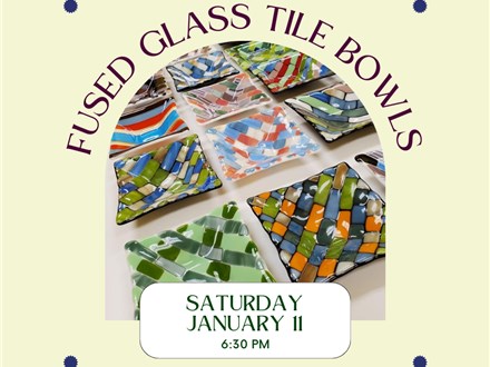 "Tile" Fused Glass Bowl Class-Saturday, January 11, 6:30 pm