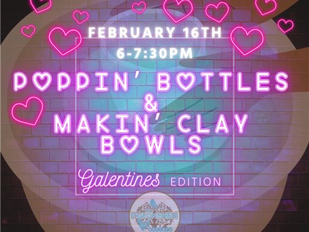 Poppin Bottles & Makin' Clay Bowls February 16th