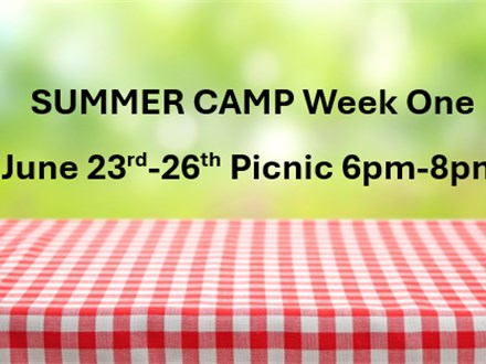 SUMMER CAMP Week One June 23rd-26th Picnic 6pm-8pm