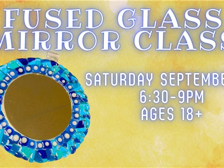 Fused Glass Mirror Class! September 2025