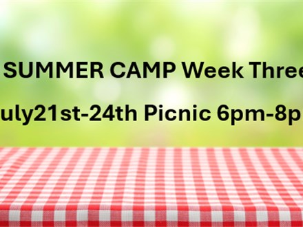 SUMMER CAMP Week three July 21st-24th Picnic 6pm-8pm