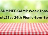 SUMMER CAMP Week three July 21st-24th Picnic 6pm-8pm