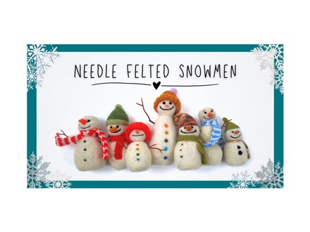 Family Friendly - Needle Felted Snowmen 