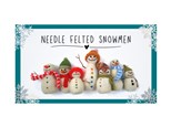 Family Friendly - Needle Felted Snowmen 