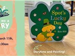 Paint Me A Story - "Spot's Lucky Day" - Tuesday, March 11th, 9:30-10:30am