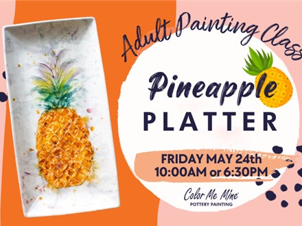 Adult Painting Class - Pineapple Platter - 5/24 HENDERSON