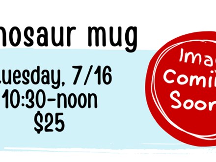 Pottery Patch Camp Tuesday, 7/16 POTTERY: Dinosaur Mug