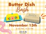 Butter Dish Bash!