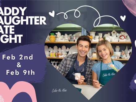 Daddy Daughter Date Night! Sunday Feb 2nd & 9th 2025