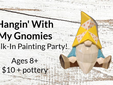 Hangin' With My Gnomies Walk In Paint Party 8/23 1-5PM