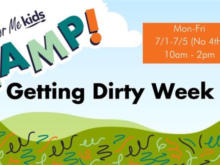Camp: Getting Dirty Week 7/1-7/5 (No 4th)