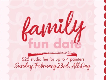 Family Fun Date: Sunday, February 23rd- $25 Studio Fee For Up To 4 Painters